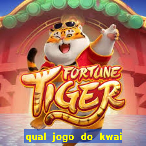 qual jogo do kwai que ganha mais dinheiro